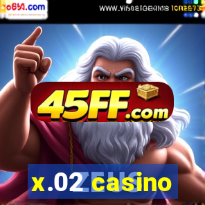 x.02 casino